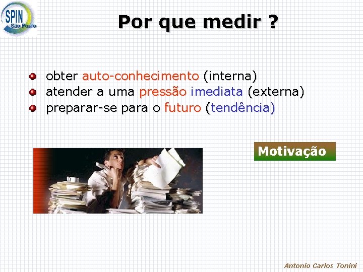 Por que medir ? obter auto-conhecimento (interna) atender a uma pressão imediata (externa) preparar-se Por que medir ? obter auto-conhecimento (interna) atender a uma pressão imediata (externa) preparar-se