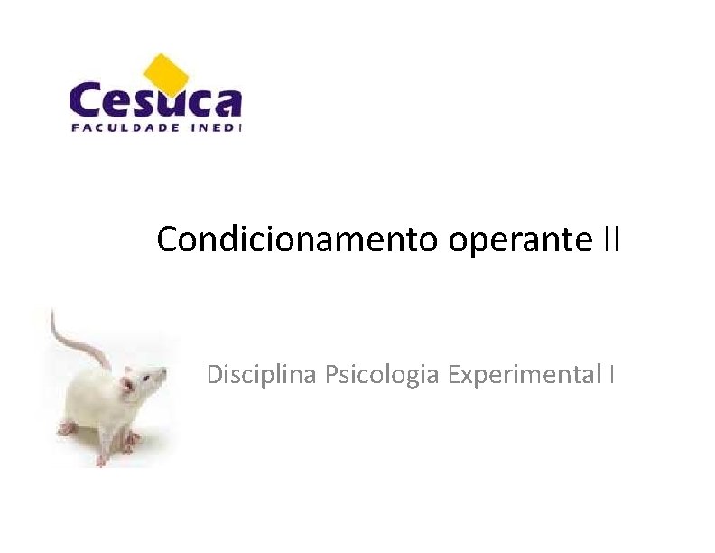 Condicionamento operante II Disciplina Psicologia Experimental I 