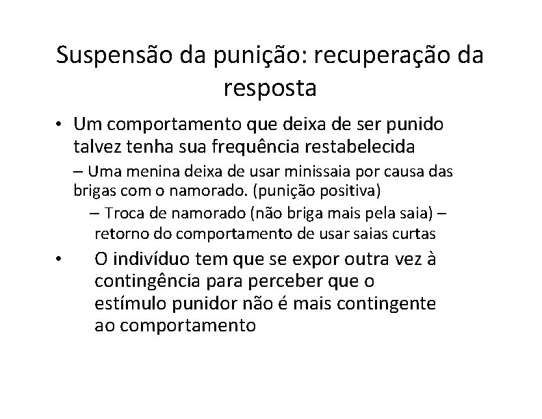 Suspensão da punição: recuperação da resposta • Um comportamento que deixa de ser punido