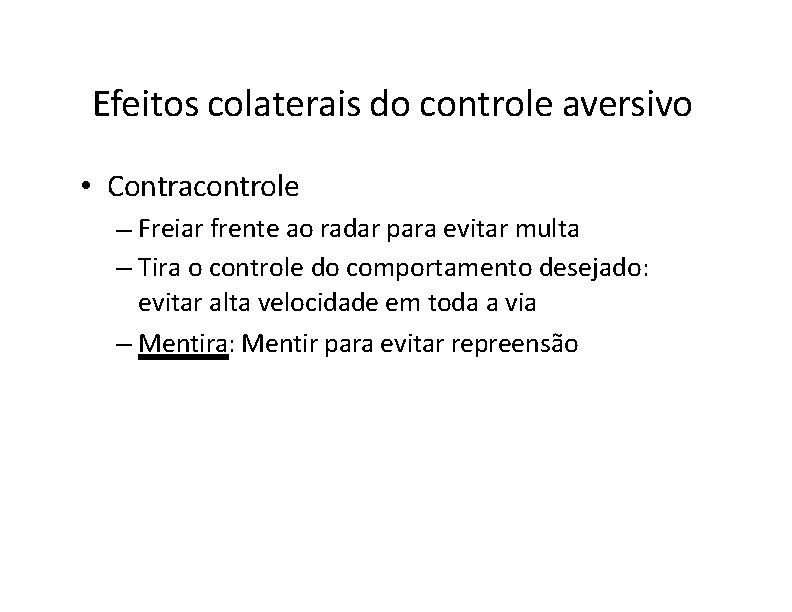 Efeitos colaterais do controle aversivo • Contracontrole – Freiar frente ao radar para evitar