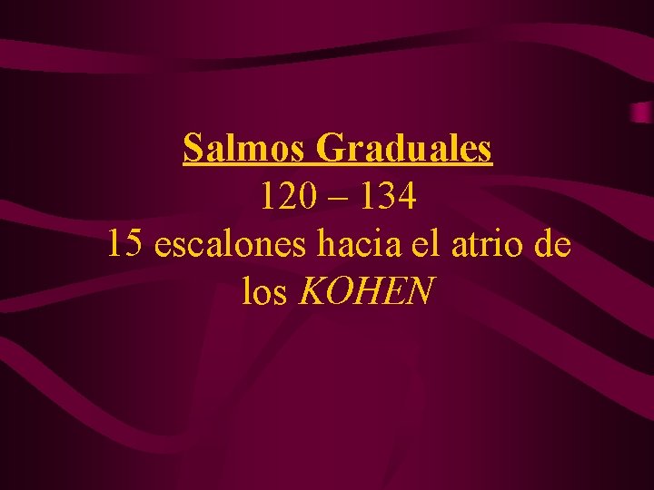 Salmos Graduales 120 – 134 15 escalones hacia el atrio de los KOHEN 