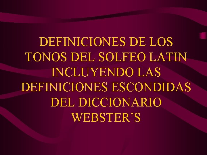 DEFINICIONES DE LOS TONOS DEL SOLFEO LATIN INCLUYENDO LAS DEFINICIONES ESCONDIDAS DEL DICCIONARIO WEBSTER’S