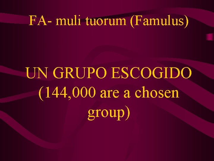 FA- muli tuorum (Famulus) UN GRUPO ESCOGIDO (144, 000 are a chosen group) 
