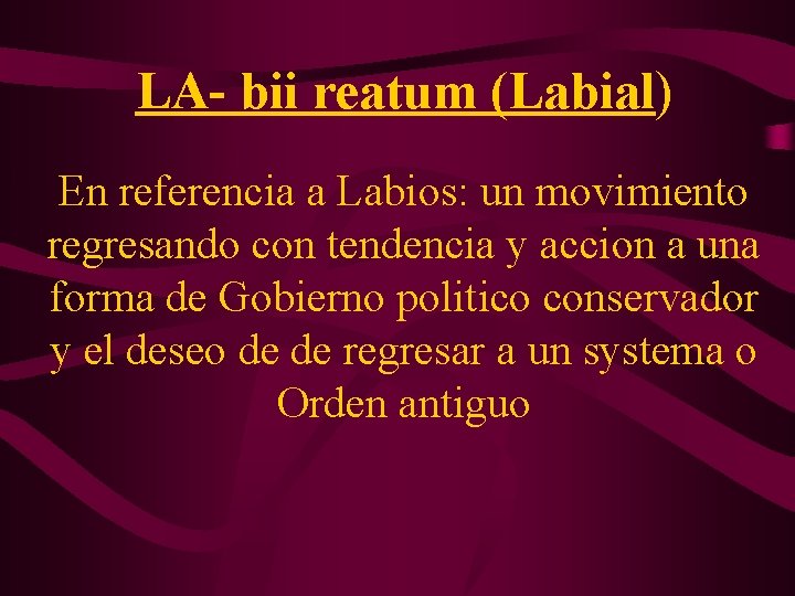 LA- bii reatum (Labial) En referencia a Labios: un movimiento regresando con tendencia y
