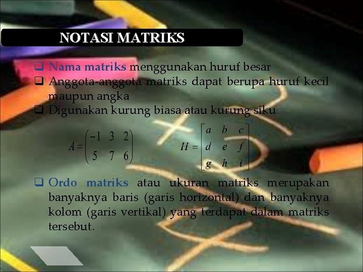NOTASI MATRIKS q Nama matriks menggunakan huruf besar q Anggota-anggota matriks dapat berupa huruf