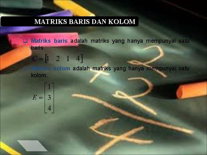 MATRIKS BARIS DAN KOLOM q Matriks baris adalah matriks yang hanya mempunyai satu baris