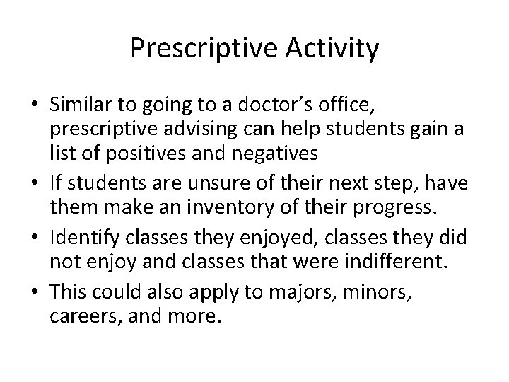 Prescriptive Activity • Similar to going to a doctor’s office, prescriptive advising can help