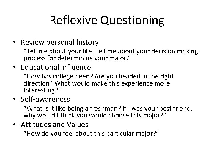 Reflexive Questioning • Review personal history “Tell me about your life. Tell me about