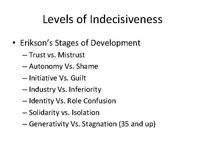 Levels of Indecisiveness • Erikson’s Stages of Development – Trust vs. Mistrust – Autonomy