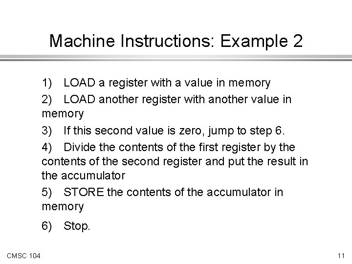 Machine Instructions: Example 2 1) LOAD a register with a value in memory 2) Machine Instructions: Example 2 1) LOAD a register with a value in memory 2)