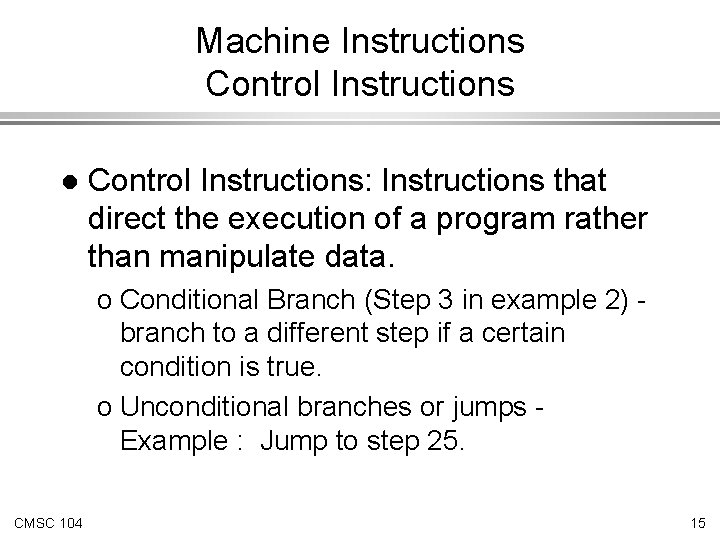 Machine Instructions Control Instructions l Control Instructions: Instructions that direct the execution of a Machine Instructions Control Instructions l Control Instructions: Instructions that direct the execution of a