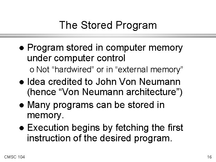 The Stored Program l Program stored in computer memory under computer control o Not The Stored Program l Program stored in computer memory under computer control o Not