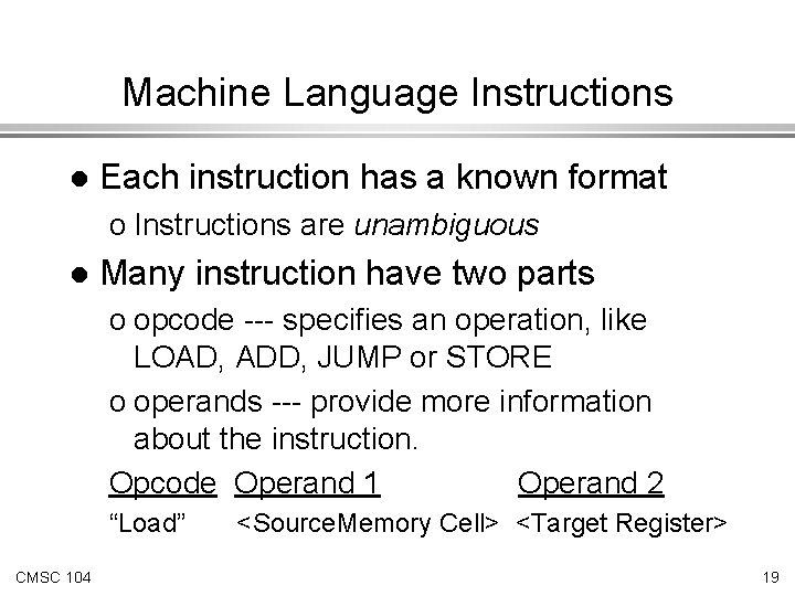 Machine Language Instructions l Each instruction has a known format o Instructions are unambiguous Machine Language Instructions l Each instruction has a known format o Instructions are unambiguous
