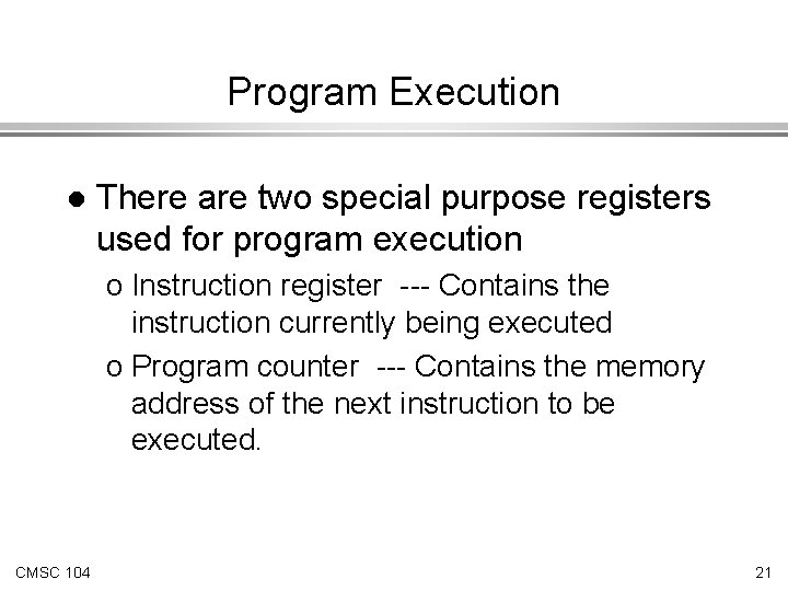 Program Execution l There are two special purpose registers used for program execution o Program Execution l There are two special purpose registers used for program execution o