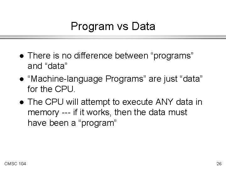 Program vs Data l l l CMSC 104 There is no difference between “programs” Program vs Data l l l CMSC 104 There is no difference between “programs”