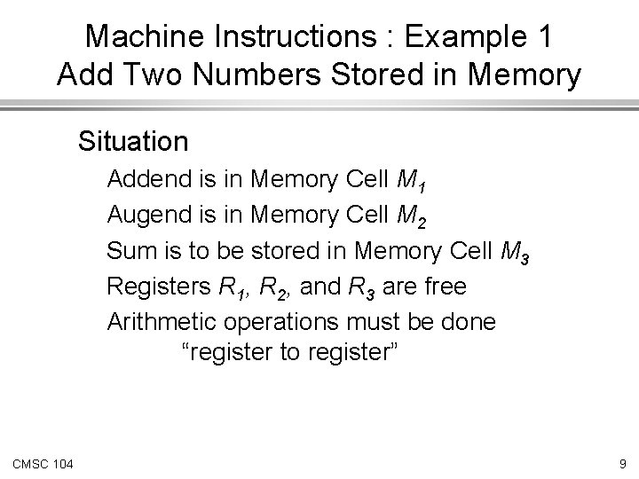 Machine Instructions : Example 1 Add Two Numbers Stored in Memory Situation Addend is Machine Instructions : Example 1 Add Two Numbers Stored in Memory Situation Addend is