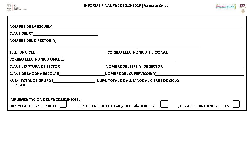 INFORME FINAL PNCE 2018 -2019 (Formato único) NOMBRE DE LA ESCUELA______________________________________________ CLAVE DEL CT________________