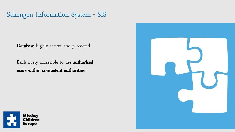 Schengen Information System - SIS Database highly secure and protected Exclusively accessible to the