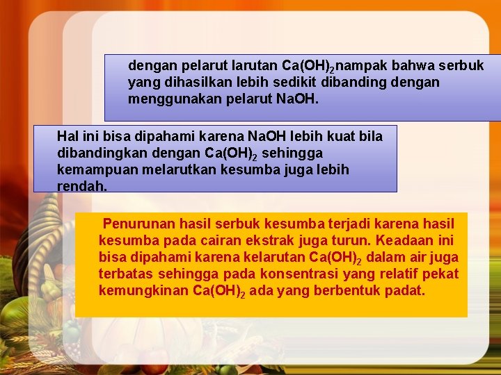 dengan pelarutan Ca(OH)2 nampak bahwa serbuk yang dihasilkan lebih sedikit dibanding dengan menggunakan pelarut