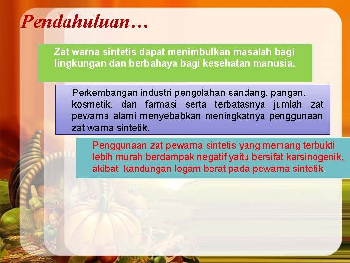 Pendahuluan… Zat warna sintetis dapat menimbulkan masalah bagi lingkungan dan berbahaya bagi kesehatan manusia.