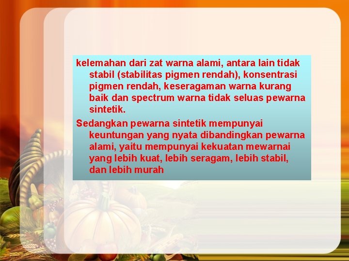 kelemahan dari zat warna alami, antara lain tidak stabil (stabilitas pigmen rendah), konsentrasi pigmen