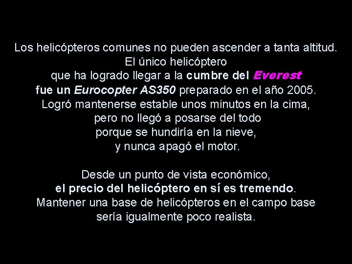 Los helicópteros comunes no pueden ascender a tanta altitud. El único helicóptero que ha