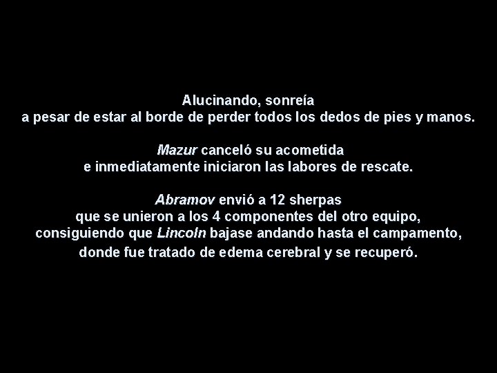 Alucinando, sonreía a pesar de estar al borde de perder todos los dedos de