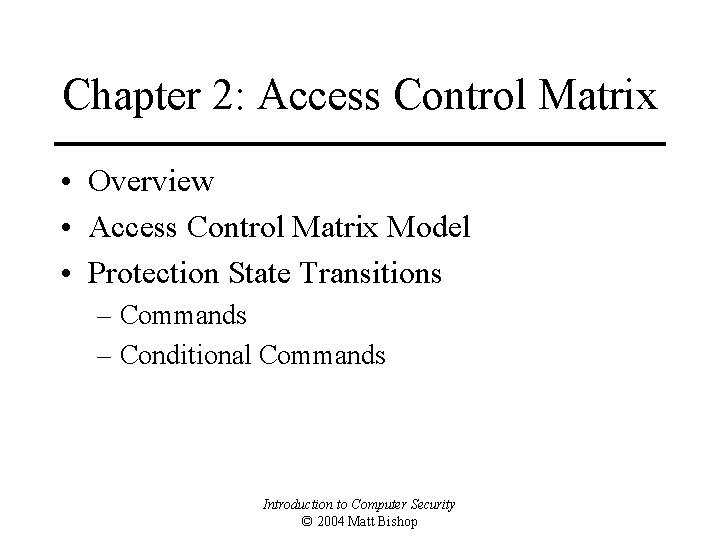 Chapter 2: Access Control Matrix • Overview • Access Control Matrix Model • Protection