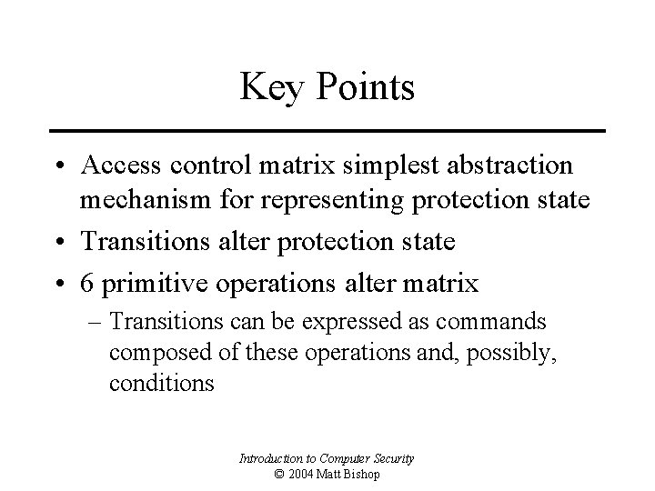 Key Points • Access control matrix simplest abstraction mechanism for representing protection state •