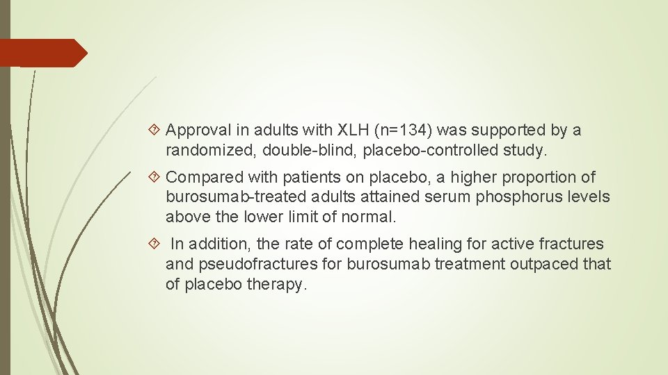  Approval in adults with XLH (n=134) was supported by a randomized, double-blind, placebo-controlled