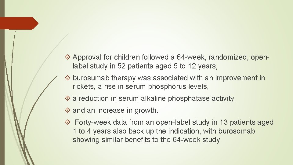  Approval for children followed a 64 -week, randomized, openlabel study in 52 patients