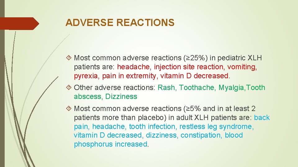 ADVERSE REACTIONS Most common adverse reactions (≥ 25%) in pediatric XLH patients are: headache,