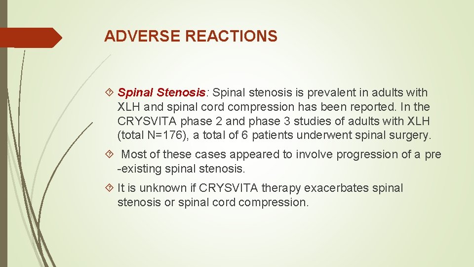 ADVERSE REACTIONS Spinal Stenosis: Spinal stenosis is prevalent in adults with XLH and spinal