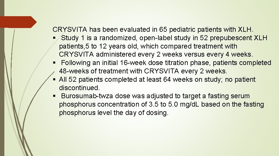 CRYSVITA has been evaluated in 65 pediatric patients with XLH. § Study 1 is