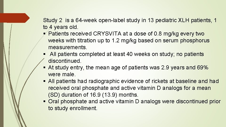 Study 2 is a 64 -week open-label study in 13 pediatric XLH patients, 1