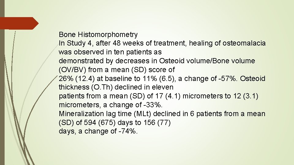 Bone Histomorphometry In Study 4, after 48 weeks of treatment, healing of osteomalacia was