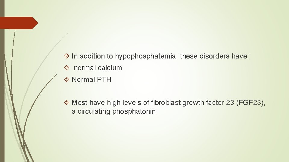  In addition to hypophosphatemia, these disorders have: normal calcium Normal PTH Most have