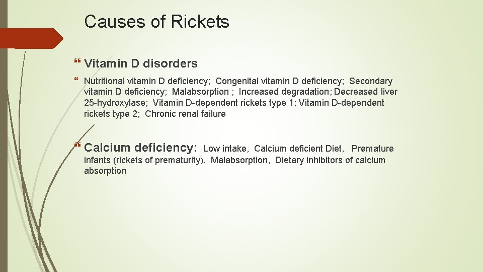 Causes of Rickets Vitamin D disorders Nutritional vitamin D deficiency; Congenital vitamin D deficiency;