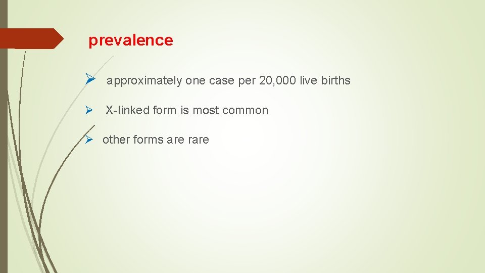  prevalence Ø approximately one case per 20, 000 live births Ø X-linked form