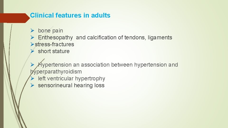 Clinical features in adults Ø bone pain Ø Enthesopathy and calcification of tendons, ligaments