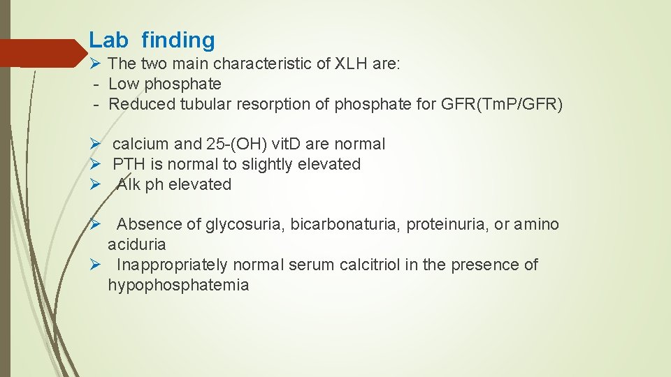 Lab finding Ø The two main characteristic of XLH are: - Low phosphate -