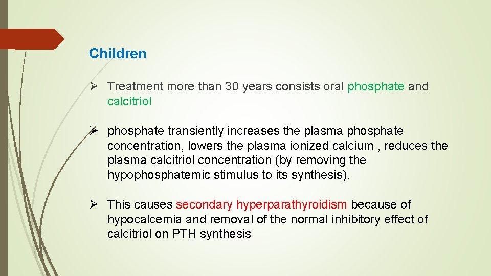 Children Ø Treatment more than 30 years consists oral phosphate and calcitriol Ø phosphate