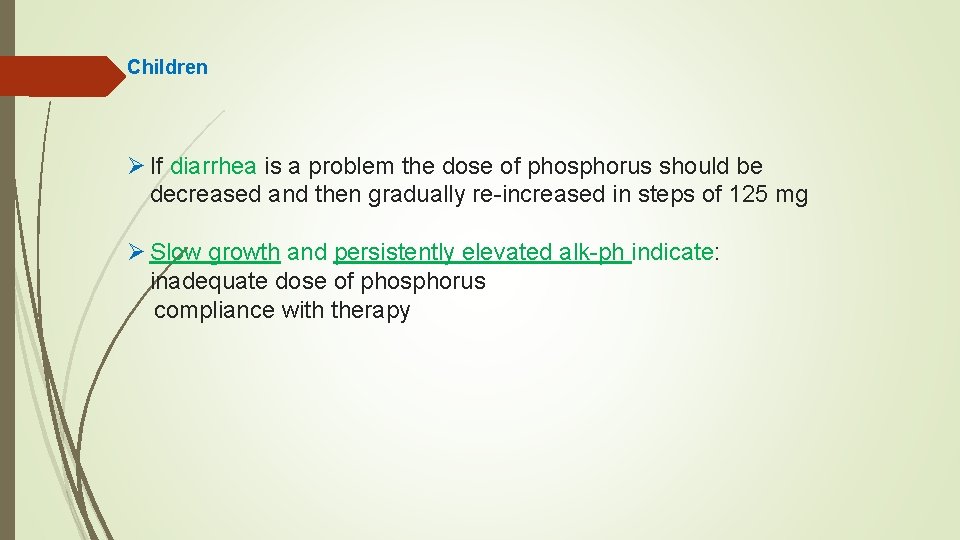 Children Ø If diarrhea is a problem the dose of phosphorus should be decreased