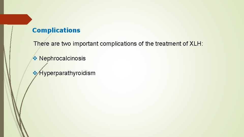 Complications There are two important complications of the treatment of XLH: v Nephrocalcinosis v