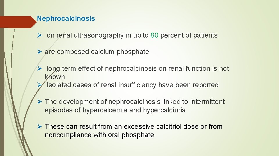 Nephrocalcinosis Ø on renal ultrasonography in up to 80 percent of patients Ø are