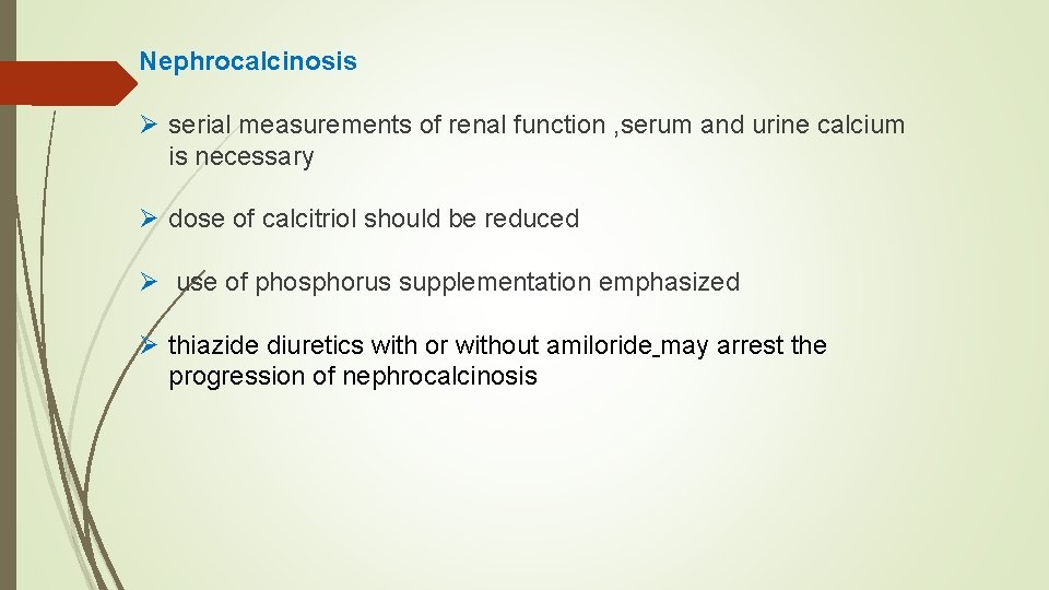 Nephrocalcinosis Ø serial measurements of renal function , serum and urine calcium is necessary