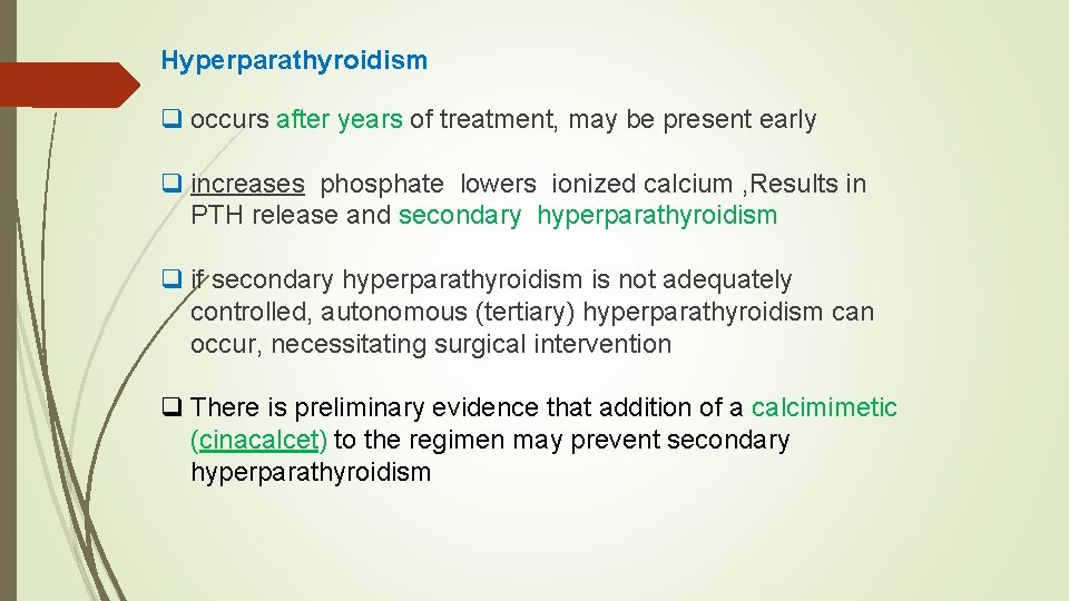 Hyperparathyroidism q occurs after years of treatment, may be present early q increases phosphate