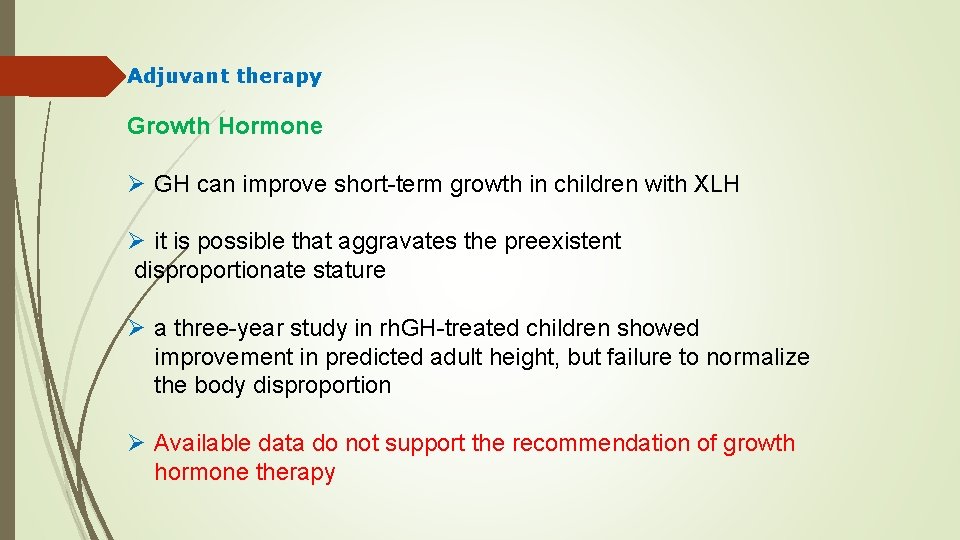 Adjuvant therapy Growth Hormone Ø GH can improve short-term growth in children with XLH