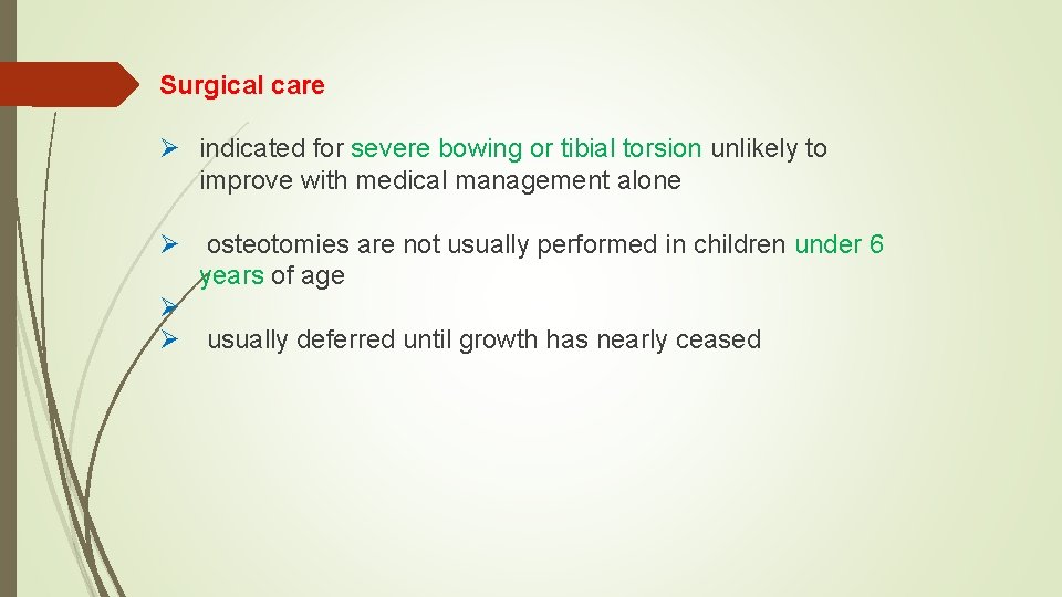 Surgical care Ø indicated for severe bowing or tibial torsion unlikely to improve with