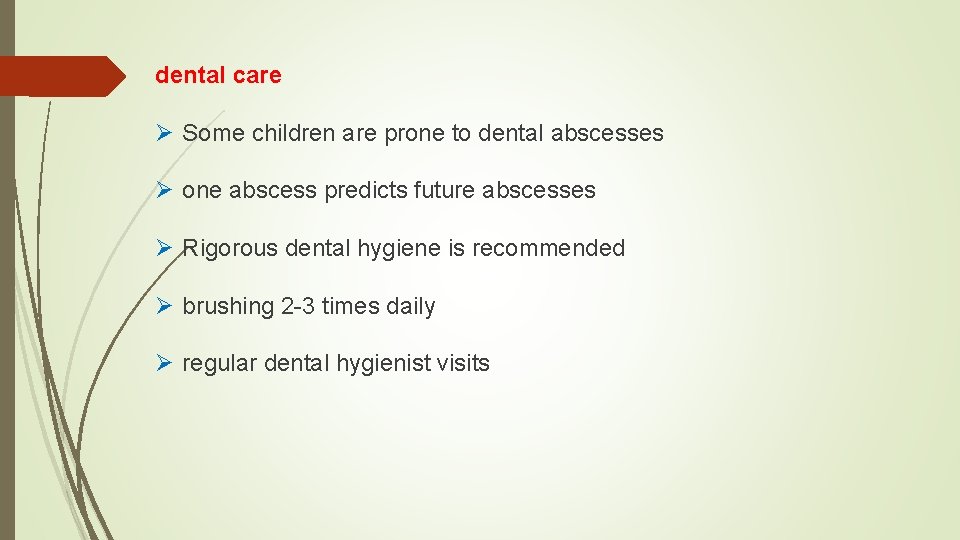 dental care Ø Some children are prone to dental abscesses Ø one abscess predicts